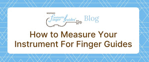 fantastic finger guide blog, blog, measure instrument for finger guide