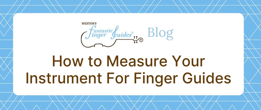 How to Measure Your Instrument for Finger Guide